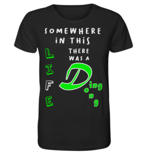 Somewhere in this Life there was a Ding Dong... - Organic Shirt