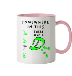 Somewhere in this Life there was a Ding Dong... - Tasse zweifarbig